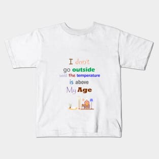 I Don't Go Outside Until The Temperature is Above My Age Kids T-Shirt